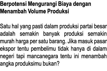 Berpotensi Mengurangi Biaya dengan Menambah Volume Produksi Satu hal yang pasti dalam produksi partai besar adalah se   