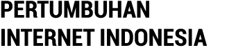PERTUMBUHAN INTERNET INDONESIA