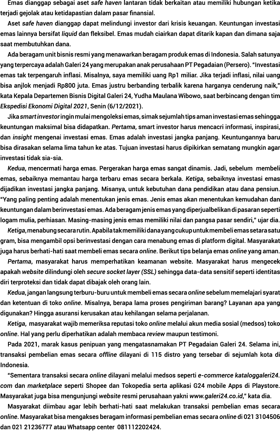 Emas dianggap sebagai aset safe haven lantaran tidak berkaitan atau memiliki hubungan ketika terjadi gejolak atau ket   