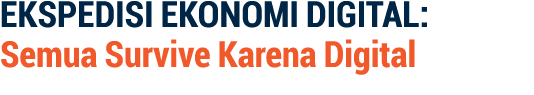 EKSPEDISI EKONOMI DIGITAL: Semua Survive Karena Digital