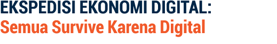 EKSPEDISI EKONOMI DIGITAL: Semua Survive Karena Digital