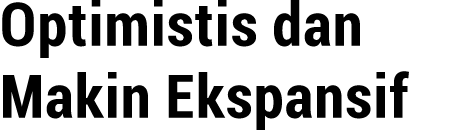 Optimistis dan Makin Ekspansif