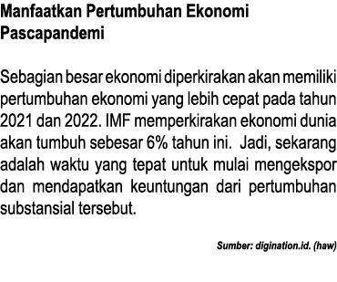 Manfaatkan Pertumbuhan Ekonomi Pascapandemi Sebagian besar ekonomi diperkirakan akan memiliki pertumbuhan ekonomi yan   