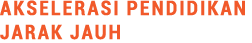 Akselerasi Pendidikan Jarak Jauh