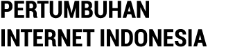 PERTUMBUHAN INTERNET INDONESIA
