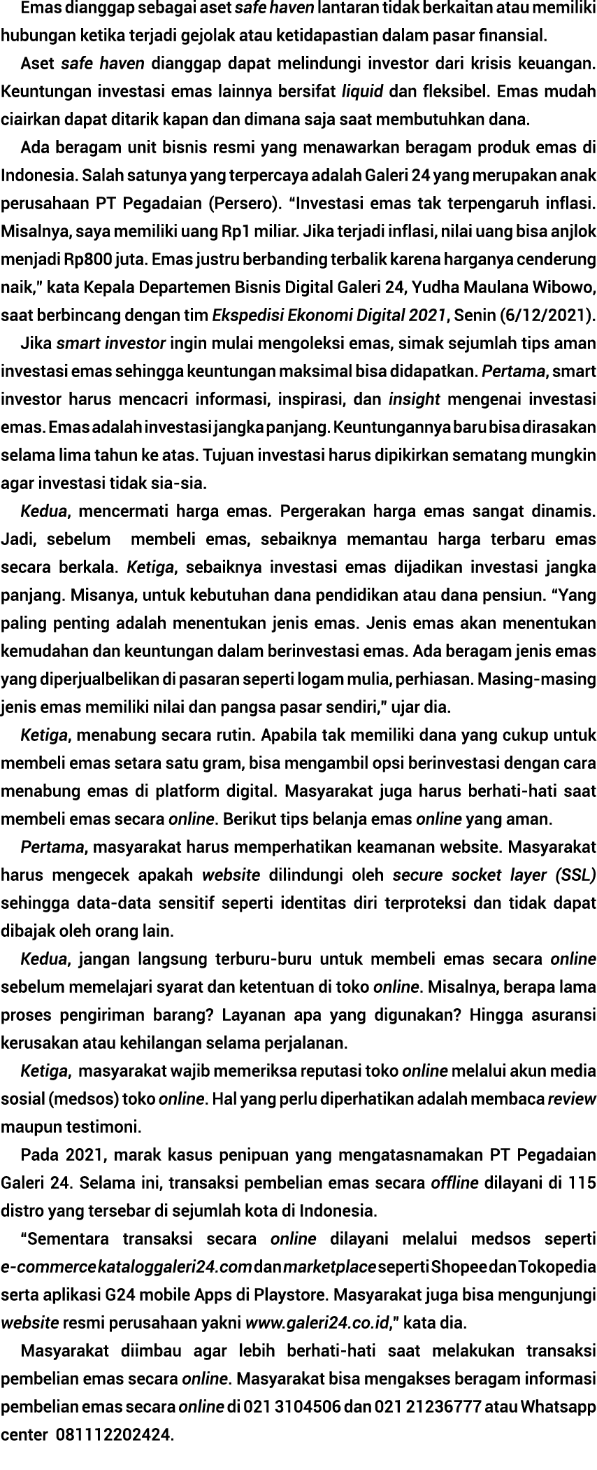 Emas dianggap sebagai aset safe haven lantaran tidak berkaitan atau memiliki hubungan ketika terjadi gejolak atau ket   