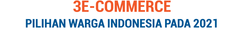3E-COMMERCE PILIHAN WARGA INDONESIA PADA 2021