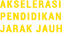 Akselerasi Pendidikan Jarak Jauh