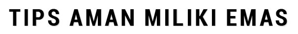 Tips Aman Miliki Emas