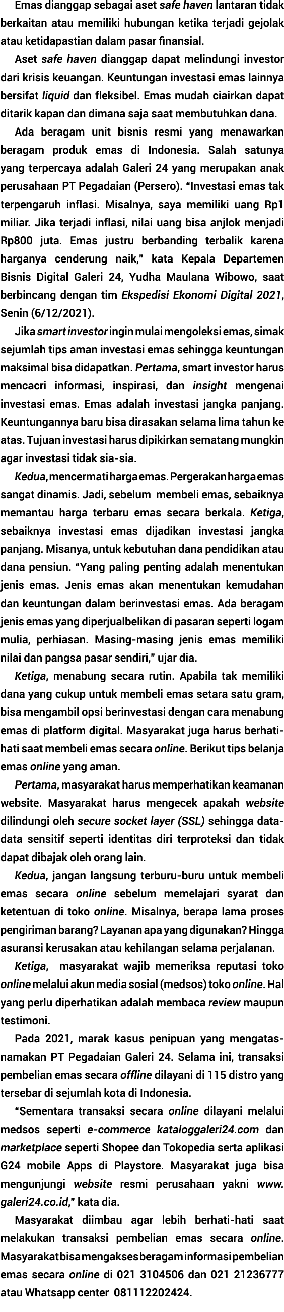 Emas dianggap sebagai aset safe haven lantaran tidak berkaitan atau memiliki hubungan ketika terjadi gejolak atau ket   