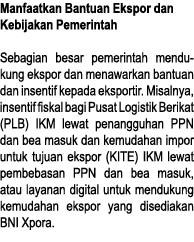 Manfaatkan Bantuan Ekspor dan Kebijakan Pemerintah Sebagian besar pemerintah men du kung ekspor dan menawarkan ban tu   