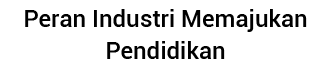 Peran Industri Memajukan Pendidikan
