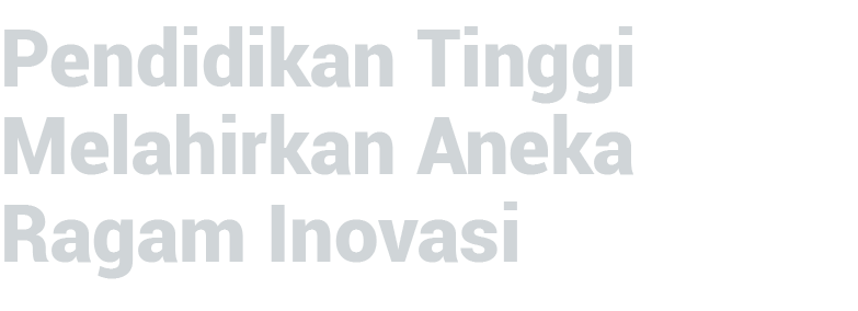 Pendidikan Tinggi Melahirkan Aneka Ragam Inovasi