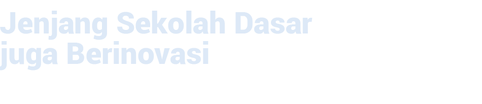Jenjang Sekolah Dasar juga Berinovasi