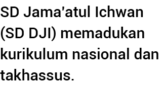 SD Jama atul Ichwan (SD DJI) memadukan kurikulum nasional dan takhassus  