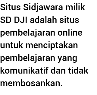 Situs Sidjawara milik SD DJI adalah situs pembelajaran online untuk menciptakan pembelajaran yang komunikatif dan tid   