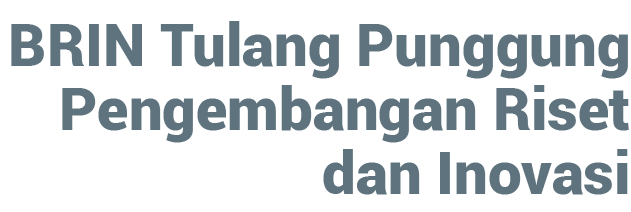 BRIN Tulang Punggung Pengembangan Riset dan Inovasi