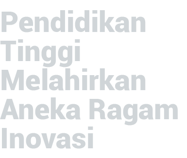 Pendidikan Tinggi Melahirkan Aneka Ragam Inovasi