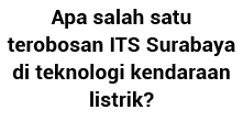 Apa salah satu terobosan ITS Surabaya di teknologi kendaraan listrik 