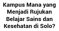 Kampus Mana yang Menjadi Rujukan Belajar Sains dan Kesehatan di Solo 