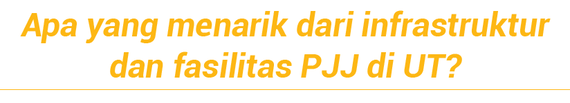 Apa yang menarik dari infrastruktur dan fasilitas PJJ di UT  
