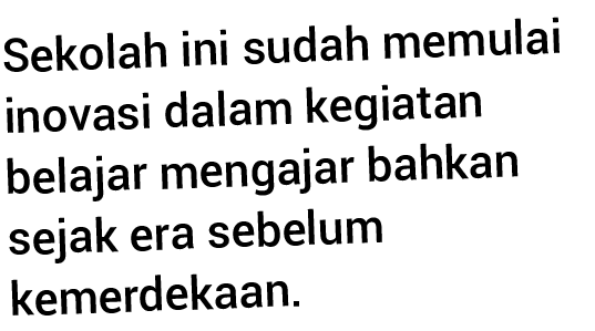 Sekolah ini sudah memulai inovasi dalam kegiatan belajar mengajar bahkan sejak era sebelum kemerdekaan 