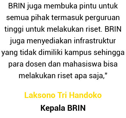 BRIN juga membuka pintu untuk semua pihak termasuk perguruan tinggi untuk melakukan riset  BRIN juga menyediakan infr   