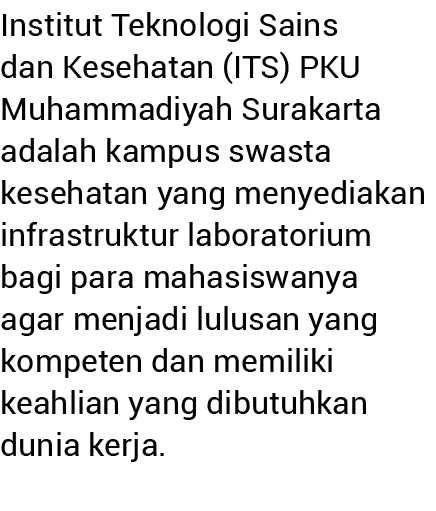 Institut Teknologi Sains dan Kesehatan (ITS) PKU Muhammadiyah Surakarta adalah kampus swasta kesehatan yang menyediak   