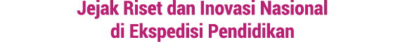 Jejak Riset dan Inovasi Nasional di Ekspedisi Pendidikan