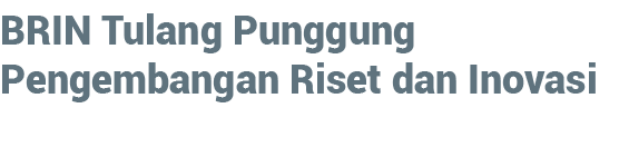 BRIN Tulang Punggung Pengembangan Riset dan Inovasi