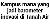 Kampus mana yang jadi barometer inovasi di Tanah Air