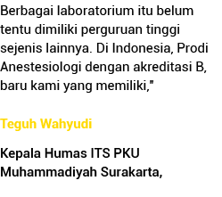Berbagai laboratorium itu belum tentu dimiliki perguruan tinggi sejenis lainnya  Di Indonesia, Prodi Anestesiologi de   