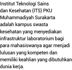 Institut Teknologi Sains dan Kesehatan (ITS) PKU Muhammadiyah Surakarta adalah kampus swasta kesehatan yang menyediak   