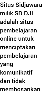 Situs Sidjawara milik SD DJI adalah situs pembelajaran online untuk menciptakan pembelajaran yang komunikatif dan tid   