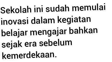 Sekolah ini sudah memulai inovasi dalam kegiatan belajar mengajar bahkan sejak era sebelum kemerdekaan 