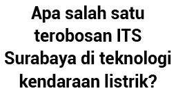 Apa salah satu terobosan ITS Surabaya di teknologi kendaraan listrik 