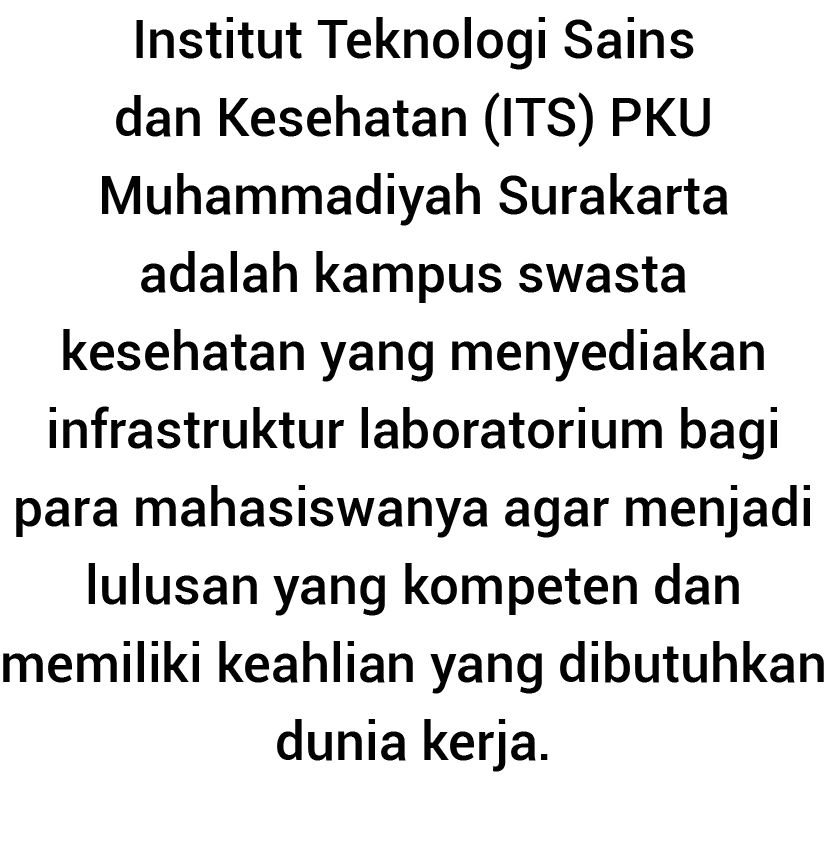 Institut Teknologi Sains dan Kesehatan (ITS) PKU Muhammadiyah Surakarta adalah kampus swasta kesehatan yang menyediak   
