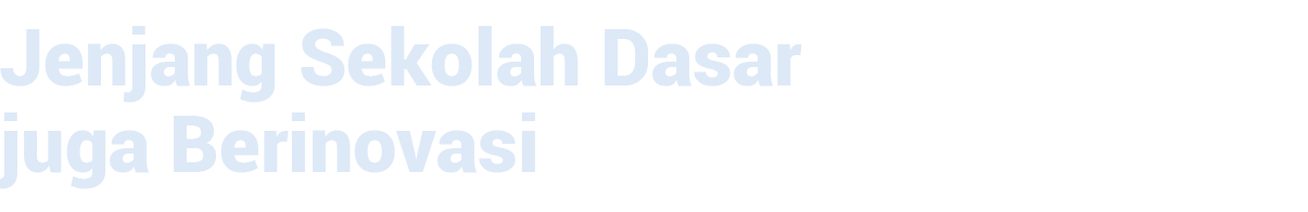 Jenjang Sekolah Dasar juga Berinovasi