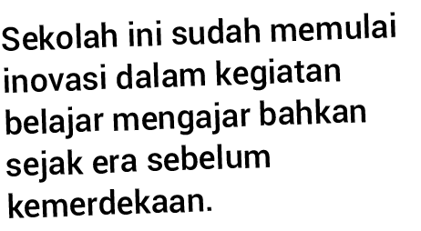 Sekolah ini sudah memulai inovasi dalam kegiatan belajar mengajar bahkan sejak era sebelum kemerdekaan 