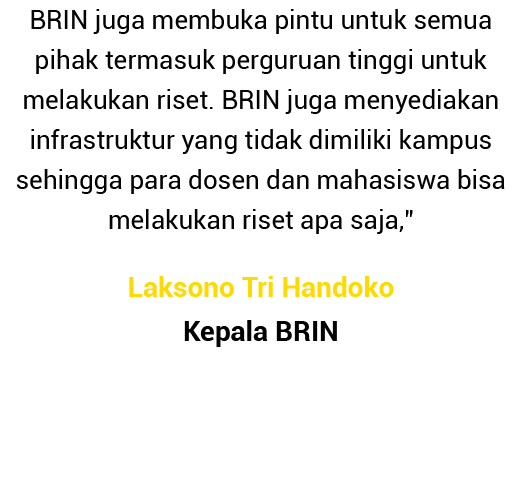 BRIN juga membuka pintu untuk semua pihak termasuk perguruan tinggi untuk melakukan riset  BRIN juga menyediakan infr   