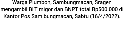 Warga Plumbon, Sambungmacan, Sragen mengambil BLT migor dan BNPT total Rp500.000 di Kantor Pos Sam bungmacan, Sabtu (...