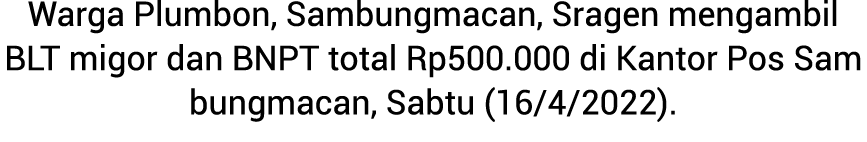 Warga Plumbon, Sambungmacan, Sragen mengambil BLT migor dan BNPT total Rp500.000 di Kantor Pos Sam bungmacan, Sabtu (...