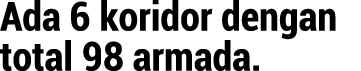 Ada 6 koridor dengan total 98 armada.