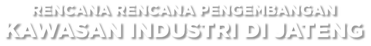 Rencana Rencana Pengembangan Kawasan Industri di Jateng