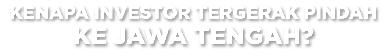 Kenapa Investor Tergerak Pindah ke Jawa Tengah?