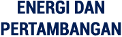 Energi dan Pertambangan