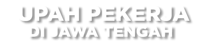  Upah Pekerja di Jawa Tengah