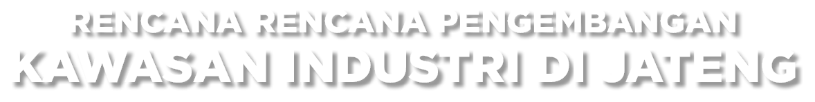 Rencana Rencana Pengembangan Kawasan Industri di Jateng