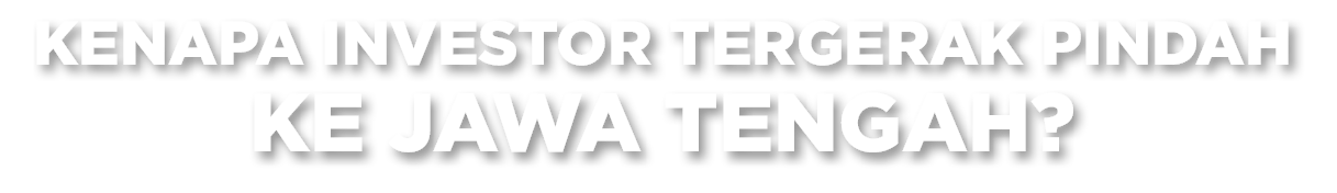 Kenapa Investor Tergerak Pindah ke Jawa Tengah?