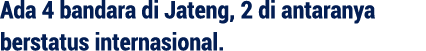 Ada 4 bandara di Jateng, 2 di antaranya berstatus internasional. 